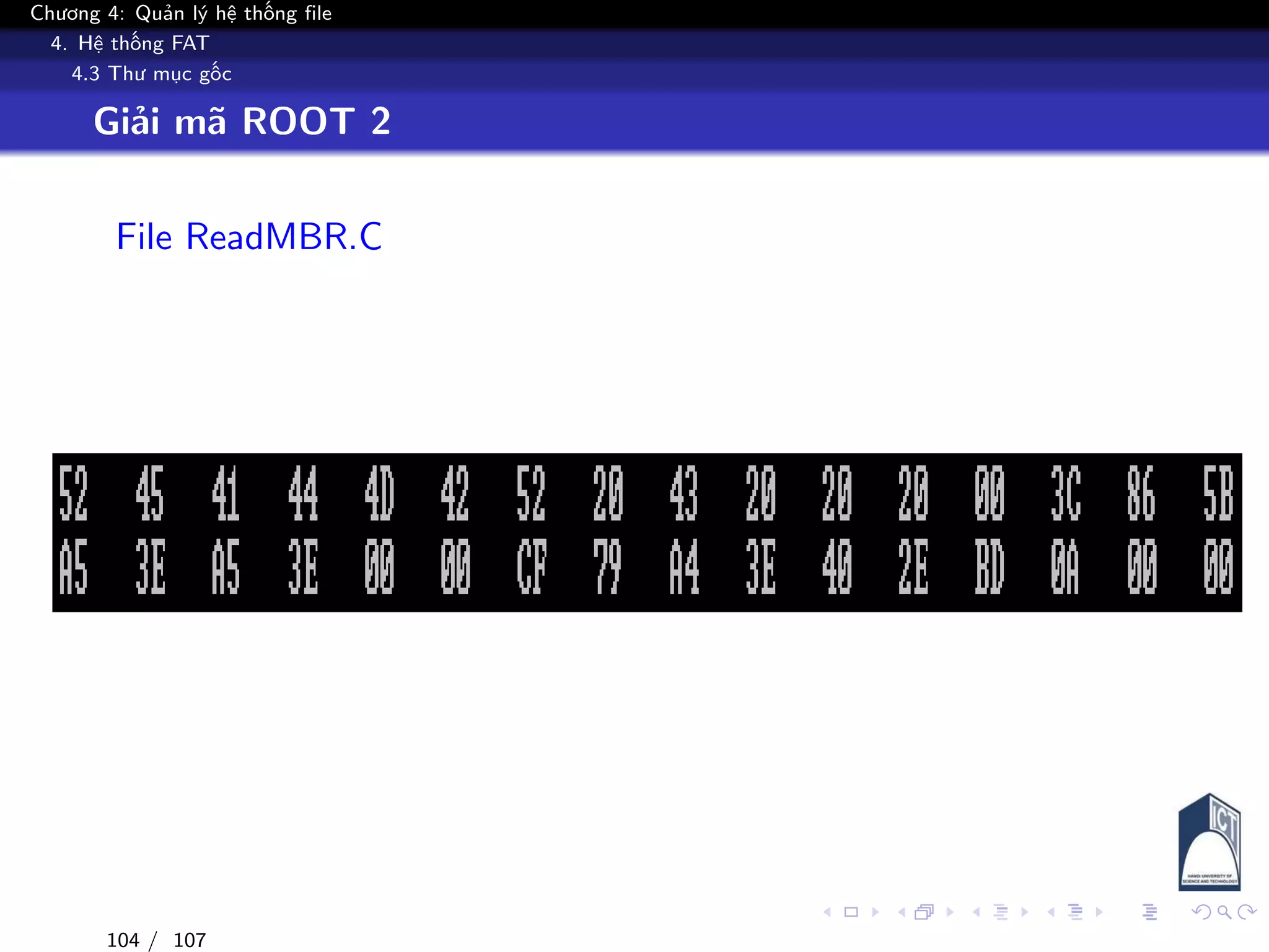 Chương 4: Quản lý hệ thống file
4. Hệ thống FAT
4.3 Thư mục gốc
Giải mã ROOT 2
File ReadMBR.C
104 / 107
 