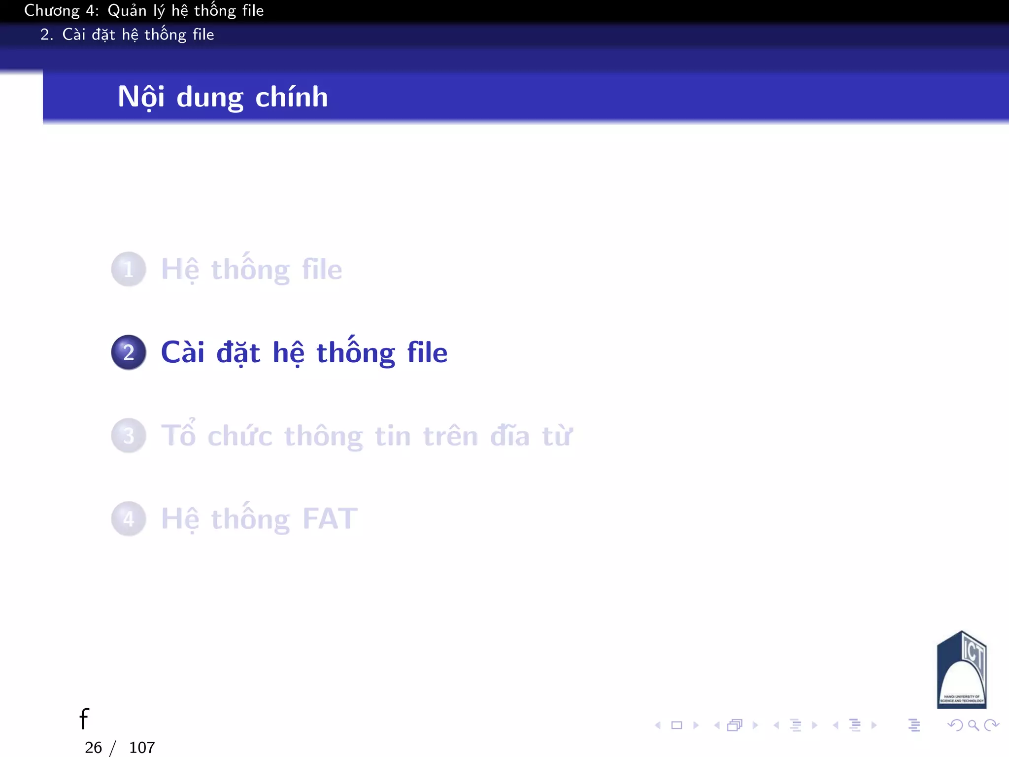 Chương 4: Quản lý hệ thống file
2. Cài đặt hệ thống file
f
Nội dung chính
1 Hệ thống file
2 Cài đặt hệ thống file
3 Tổ chức thông tin trên đĩa từ
4 Hệ thống FAT
26 / 107
 