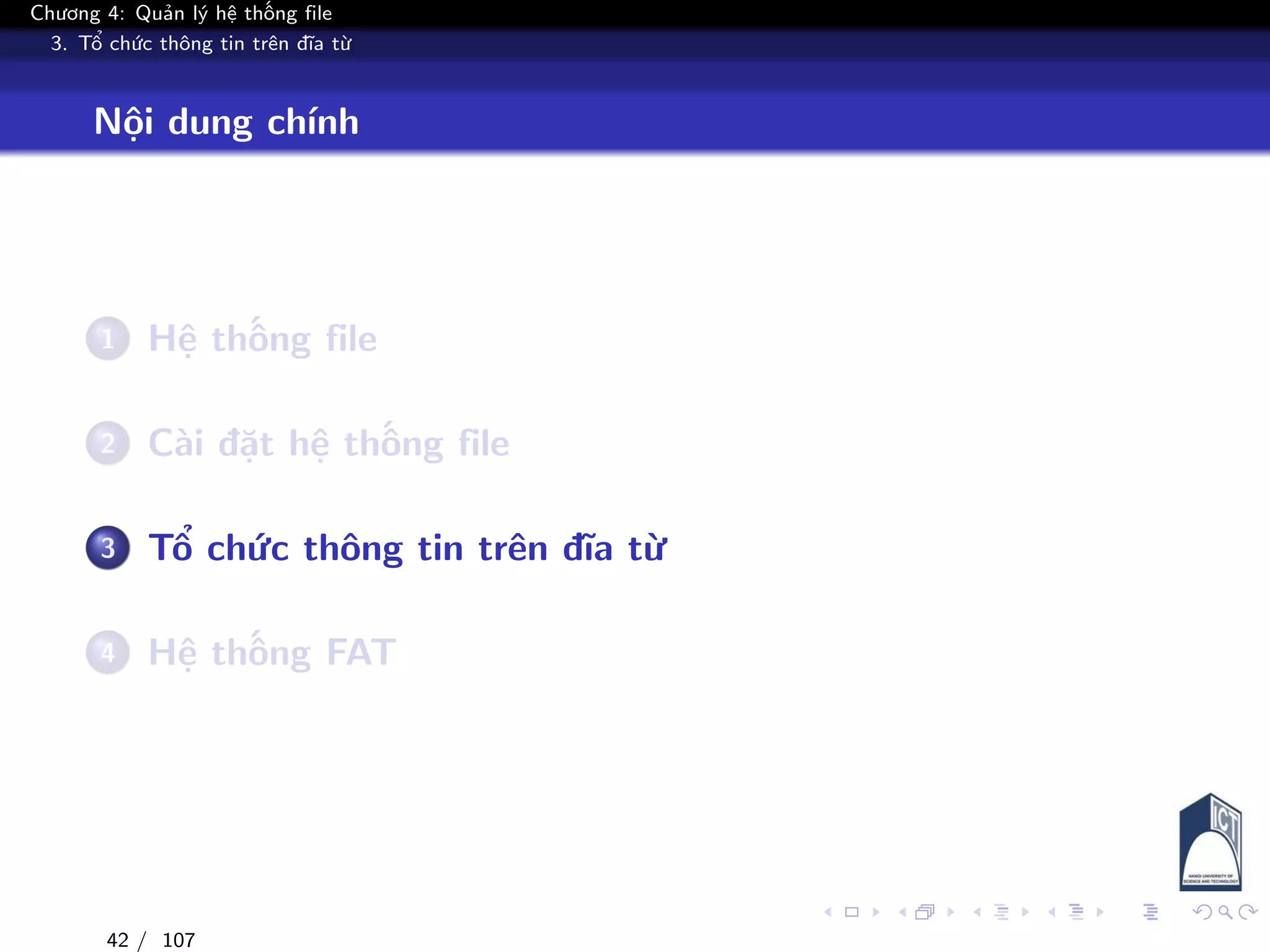 Chương 4: Quản lý hệ thống file
3. Tổ chức thông tin trên đĩa từ
Nội dung chính
1 Hệ thống file
2 Cài đặt hệ thống file
3 Tổ chức thông tin trên đĩa từ
4 Hệ thống FAT
42 / 107
 