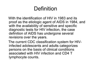 Definition
With the identification of HIV in 1983 and its
proof as the etiologic agent of AIDS in 1984, and
with the avail...