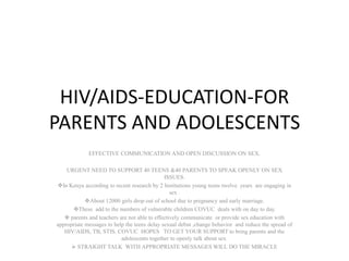 HIV/AIDS-EDUCATION-FOR PARENTS AND ADOLESCENTS  EFFECTIVE COMMUNICATION AND OPEN DISCUSSION ON SEX. URGENT NEED TO SUPPORT 40 TEENS &40 PARENTS TO SPEAK OPENLY ON SEX  ISSUES. ,[object Object]