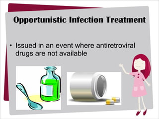 Opportunistic Infection Treatment Issued in an event where antiretroviral drugs are not available 
