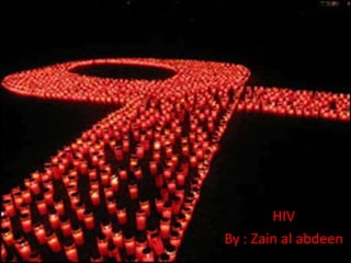 HIV
By : Zain al abdeen
 