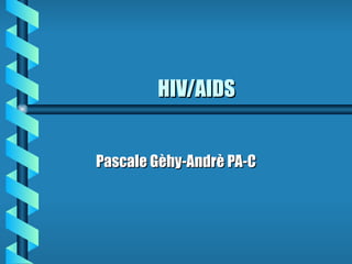 HIV/AIDS Pascale Gèhy-Andrè PA-C 