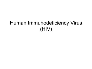 Human Immunodeficiency Virus
(HIV)
 
