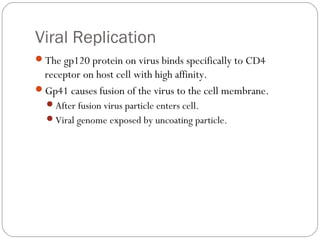 Viral Replication
Reverse transcriptase produces viral DNA from RNA.
Becomes a provirus which integrates into host DNA.
...
