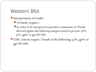 Western Blot
Indeterminate results are those samples that produce bands but
not enough to be positive, may be due to the ...