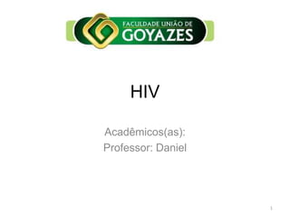 HIV
Acadêmicos(as):
Professor: Daniel
1
 