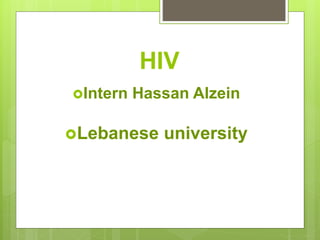 HIV
Intern Hassan Alzein
Lebanese university
 