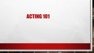 ACTING 101
 