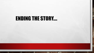 ENDING THE STORY….
 