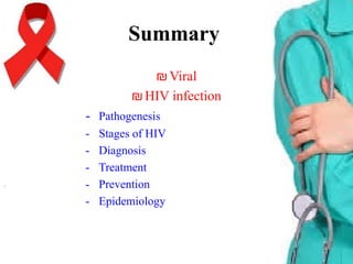 Summary
₪ Viral
₪ HIV infection
- Pathogenesis
-

Stages of HIV
Diagnosis
Treatment
Prevention
Epidemiology

 