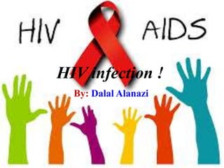 HIV infection !
By: Dalal Alanazi

 