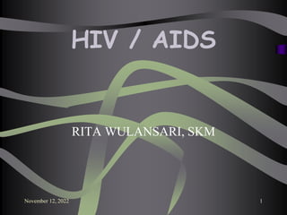 HIV / AIDS
RITA WULANSARI, SKM
November 12, 2022 1
 