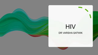HIV
DR VARSHA SATWIK
 
