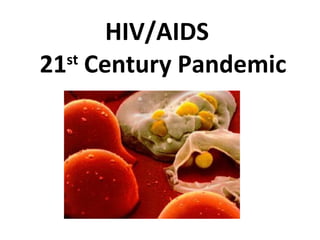 HIV/AIDS   21 st  Century Pandemic 