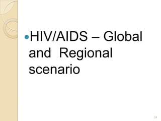 – Global
and Regional
scenario

HIV/AIDS

24

 
