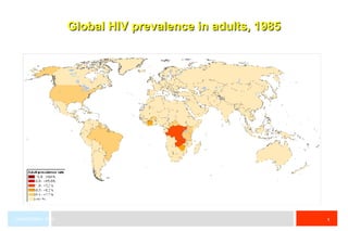Global HIV prevalence in adults, 1985 UNAIDS/WHO, 2006 
