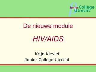 De nieuwe module HIV/AIDS Krijn Kieviet Junior College Utrecht 