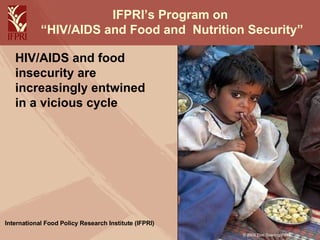 IFPRI’s Program on  “HIV/AIDS and Food and  Nutrition Security” ,[object Object],[object Object],© 2006 Don Doering/IFPRI 