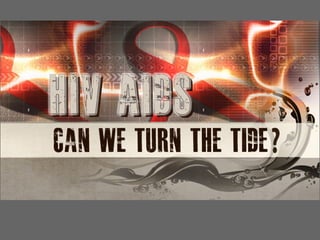 HIV/AIDS - Can We Turn The Tide?