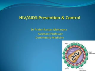                HIV/AIDS:Prevention & ControlDr PrabirRanjanMoharana                                                 Assistant Professor                                              Community Medicine aaaa 