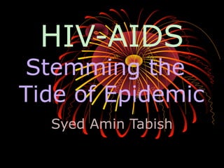HIV-AIDS

Stemming the
Tide of Epidemic
Syed Amin Tabish

 