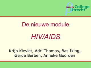 De nieuwe module HIV/AIDS Krijn Kieviet, Adri Thomas, Bas Iking, Gerda Berben, Anneke Goorden 