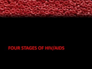 FOUR STAGES OF HIV/AIDS

 