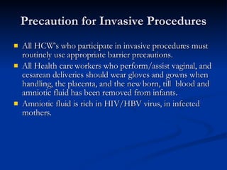 Precaution for Invasive Procedures <ul><li>All HCW’s who participate in invasive procedures must routinely use appropriate...