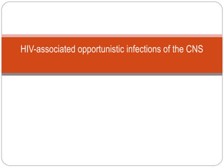 HIV-associated opportunistic infections of the CNS
 