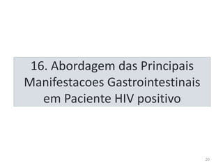 16. Abordagem das Principais
Manifestacoes Gastrointestinais
em Paciente HIV positivo
20
 