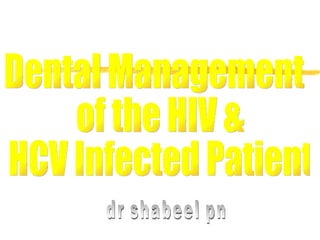 Dental Management of the HIV & HCV Infected Patient dr shabeel pn 