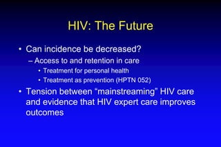 HIV at 50

• Point of care HIV testing
  – as routine as RPR
• ART for all diagnosed patients
• Point of care CD4 and HIV ...