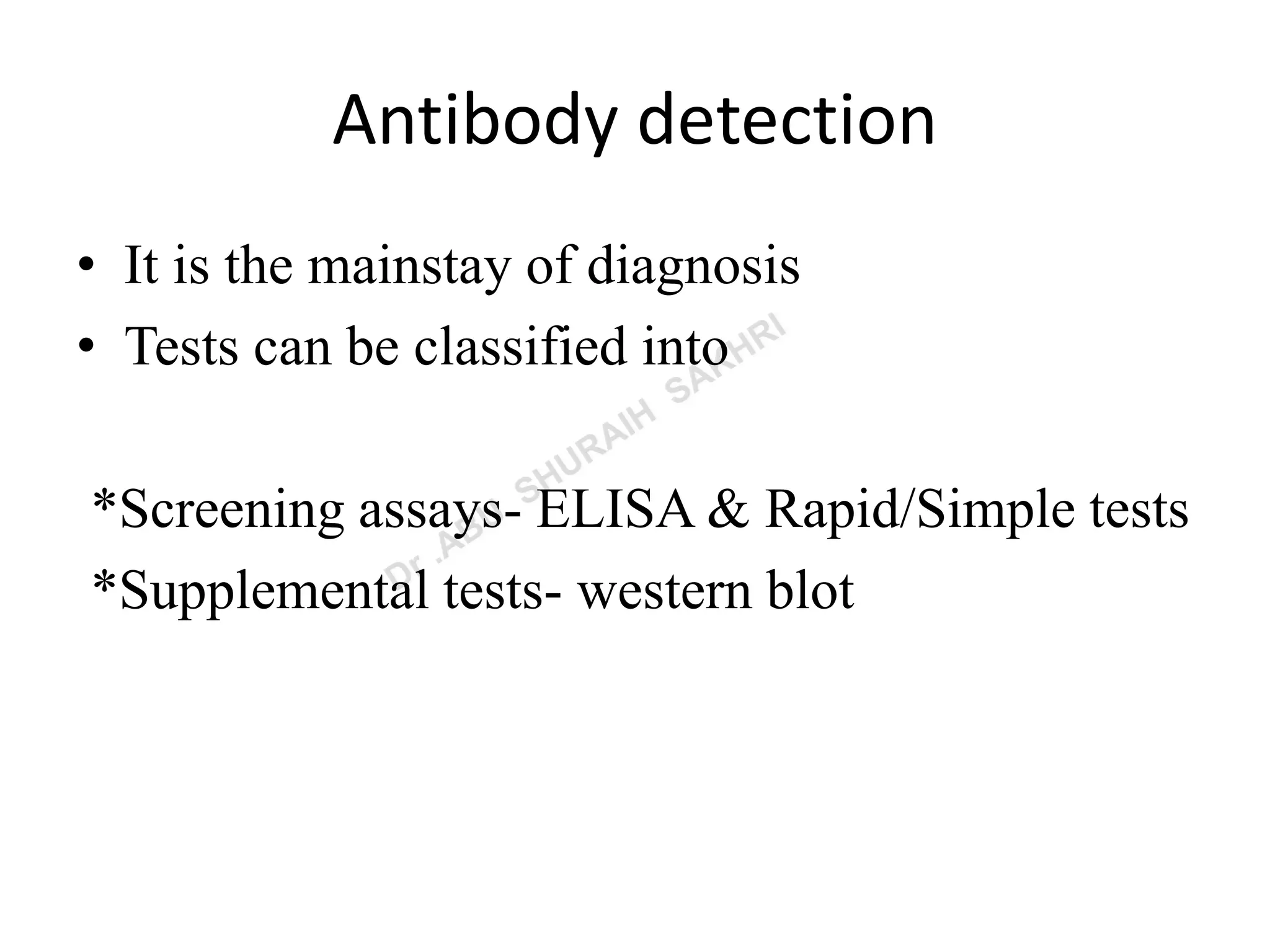 Antibody detection
• It is the mainstay of diagnosis
• Tests can be classified into
*Screening assays- ELISA & Rapid/Simple tests
*Supplemental tests- western blot
 