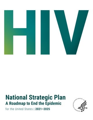 HIV
National Strategic Plan
A Roadmap to End the Epidemic
for the United States | 2021–2025
 