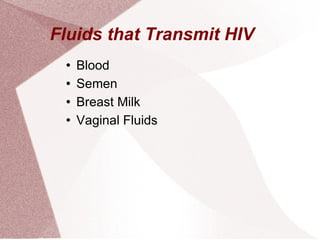 Fluids that Transmit HIV Blood  Semen  Breast Milk  Vaginal Fluids 