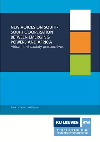 NEW VOICES ON SOUTH-SOUTH 
COOPERATION 
BETWEEN EMERGING 
POWERS AND AFRICA 
African civil society perspectives 
Sarah Vaes & Huib Huyse 
 