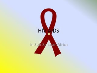 HIV AIDS   in Sub-Saharan Africa 