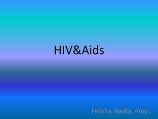 HIV&Aids Felisha, Nadia, Amy.. 