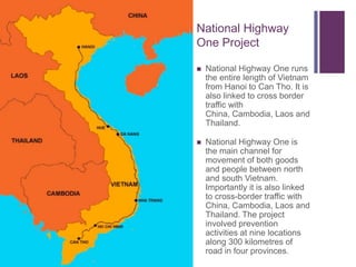 Australian Aid in VietnamMany countries have found that major transmission of HIV first occurred along major transport routes before spreading throughout the country. For example:AfricaIndia Thailand VietnamSome truck-drivers, away from their families for long periods, have multiple sex partners at different truck stops along the highway. Poor women (and young girls) living near truck stops resort to commercial sex for income and are therefore vulnerable to HIV infection. In turn the infection spreads to the families of both drivers and sex workers.