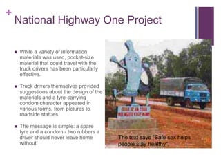 National Highway One ProjectThe project aimed to spread the message about preventing HIV/AIDS along major transport route.