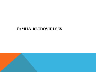 FAMILY RETROVIRUSES
 