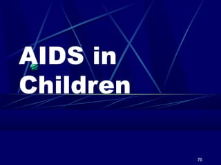 AIDS in
Children
76

 