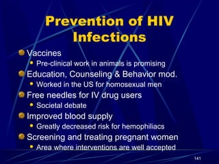 Prevention of HIV
Infections
Vaccines


Pre-clinical work in animals is promising

Education, Counseling & Behavior mod.
...
