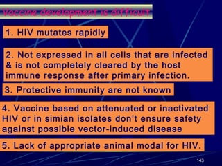 Vaccine development is difficult
1. HIV mutates rapidly
2. Not expressed in all cells that are infected
& is not completel...