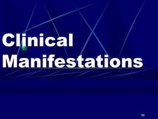 Clinical
Manifestations
56

 