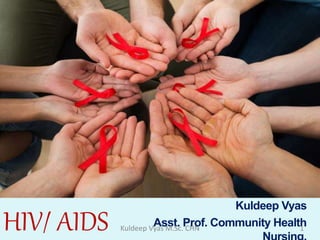 Kuldeep Vyas
Asst. Prof. Community HealthHIV/ AIDS 1Kuldeep Vyas M.Sc. CHN
 