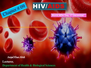 HIV/AIDS
AmjadKhanAfridi
Lecturer,
Department of Health & Biological Sciences
World AIDs Day, 1st December
 