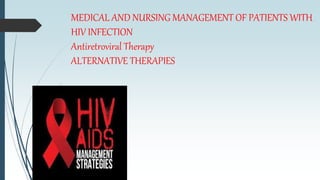 MEDICAL AND NURSING MANAGEMENT OF PATIENTS WITH
HIV INFECTION
Antiretroviral Therapy
ALTERNATIVE THERAPIES
 